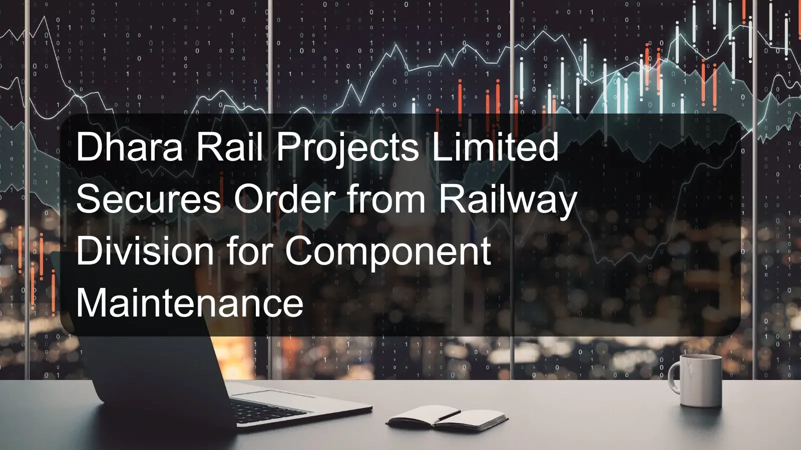 Dhara Rail Projects Limited Secures Order from Railway Division for Component Maintenance
