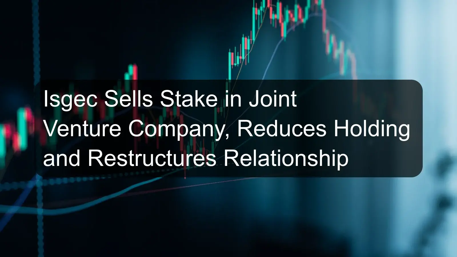 Isgec Sells Stake in Joint Venture Company, Reduces Holding and Restructures Relationship