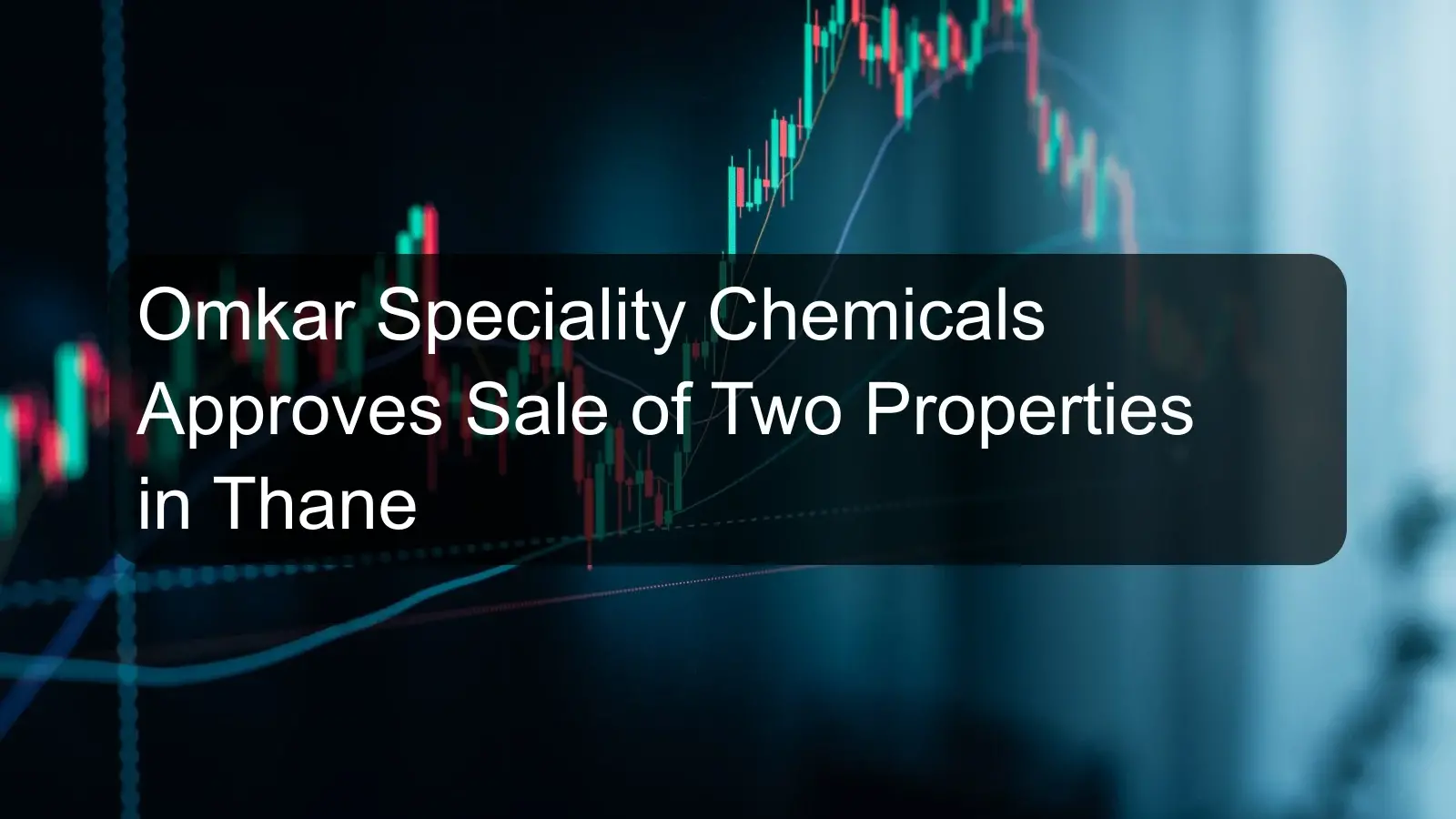 Omkar Speciality Chemicals Approves Sale of Two Properties in Thane