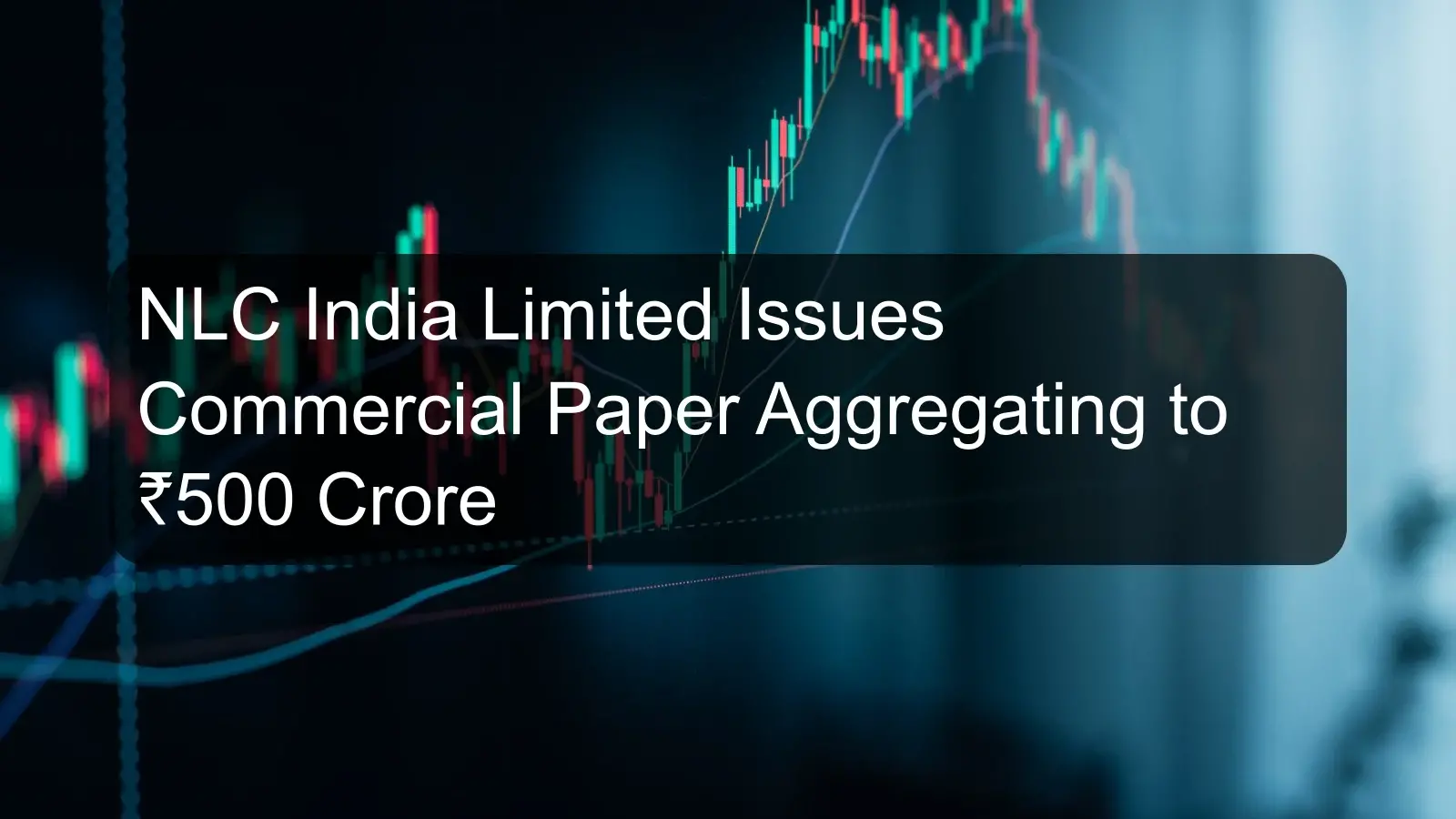 NLC India Limited Issues Commercial Paper Aggregating to ₹500 Crore