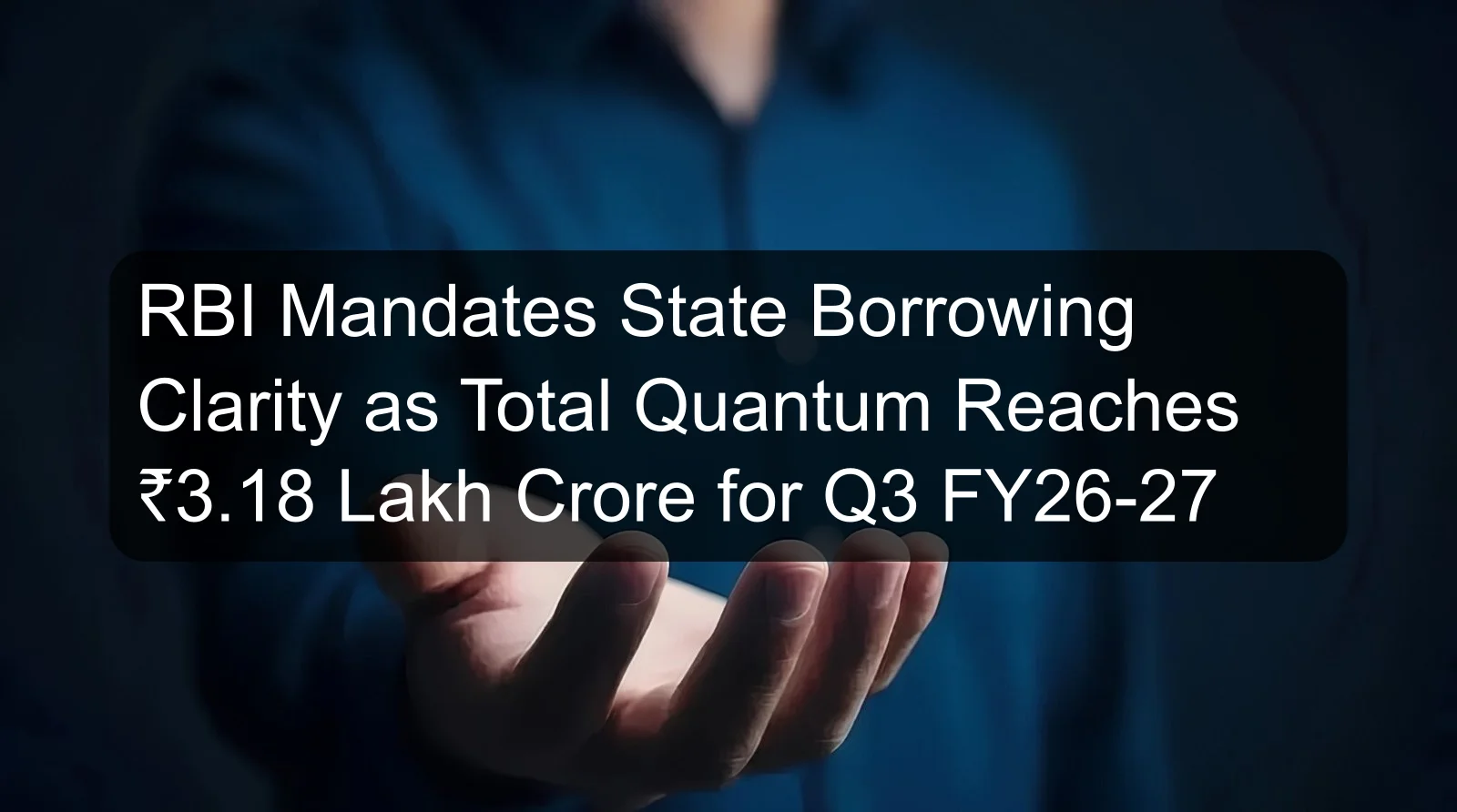 RBI Mandates State Borrowing Clarity as Total Quantum Reaches ₹3.18 Lakh Crore for Q3 FY26-27