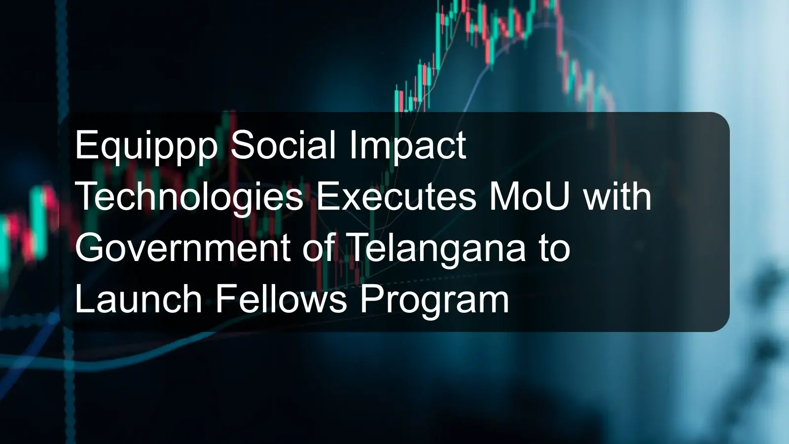 Equippp Social Impact Technologies Executes MoU with Government of Telangana to Launch Fellows Program