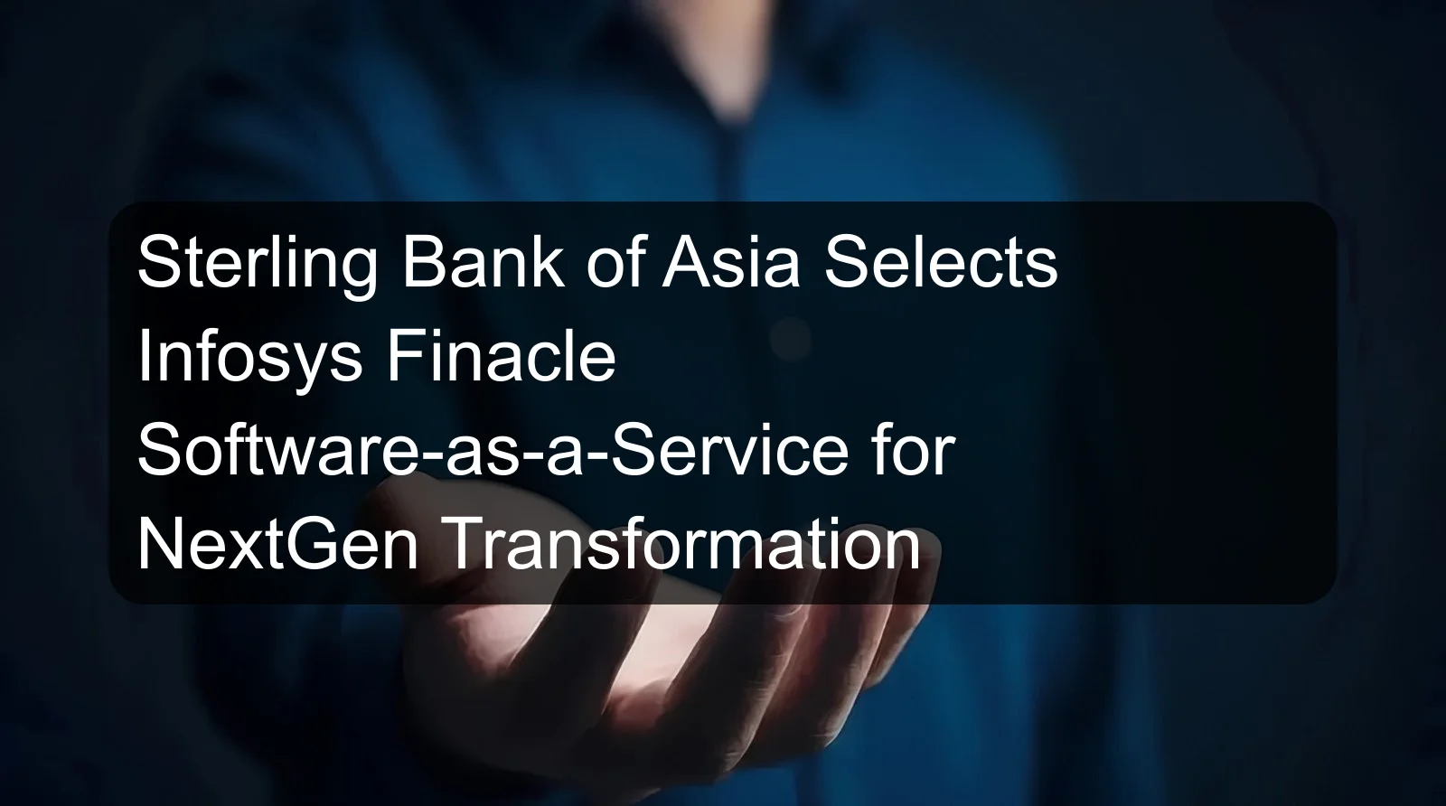 Sterling Bank of Asia Selects Infosys Finacle Software-as-a-Service for NextGen Transformation