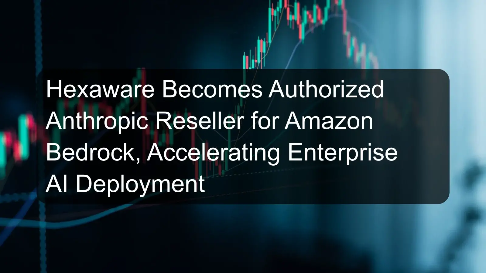 Hexaware Becomes Authorized Anthropic Reseller for Amazon Bedrock, Accelerating Enterprise AI Deployment