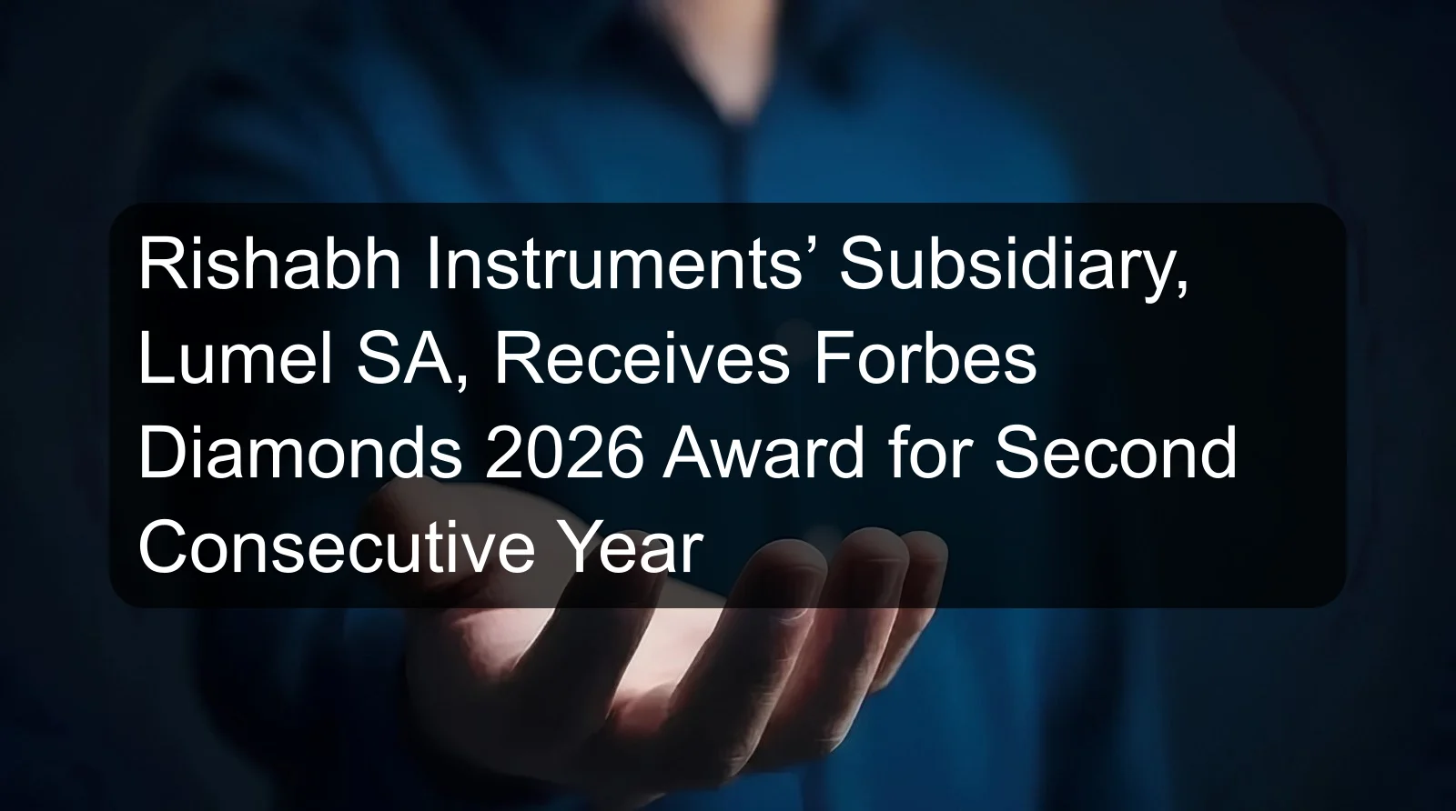 Rishabh Instruments’ Subsidiary, Lumel SA, Receives Forbes Diamonds 2026 Award for Second Consecutive Year