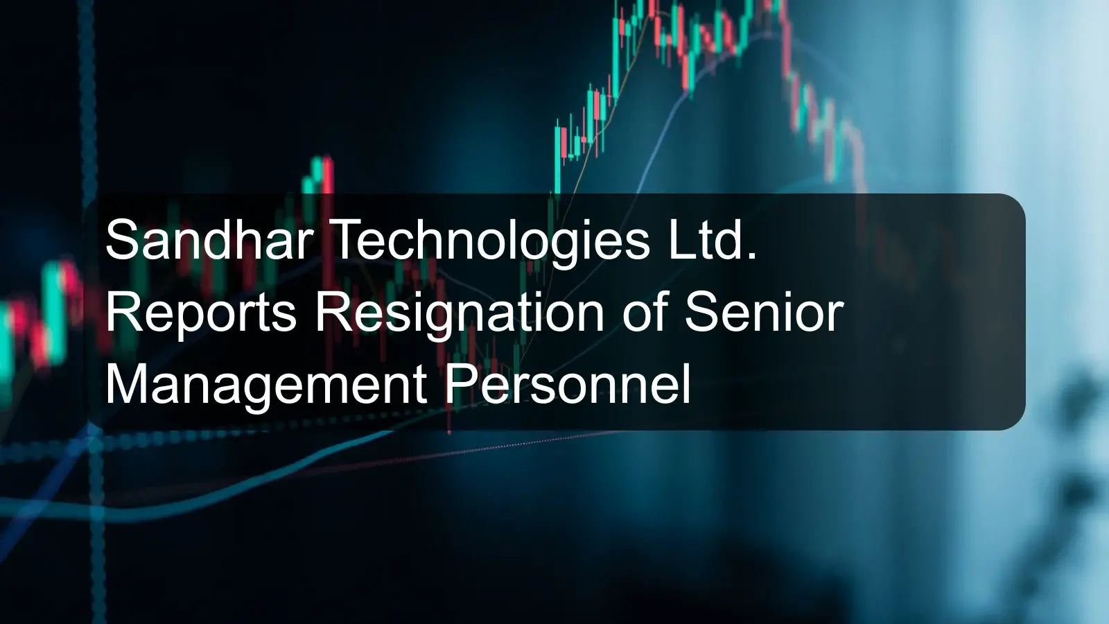 Sandhar Technologies Ltd. Reports Resignation of Senior Management Personnel