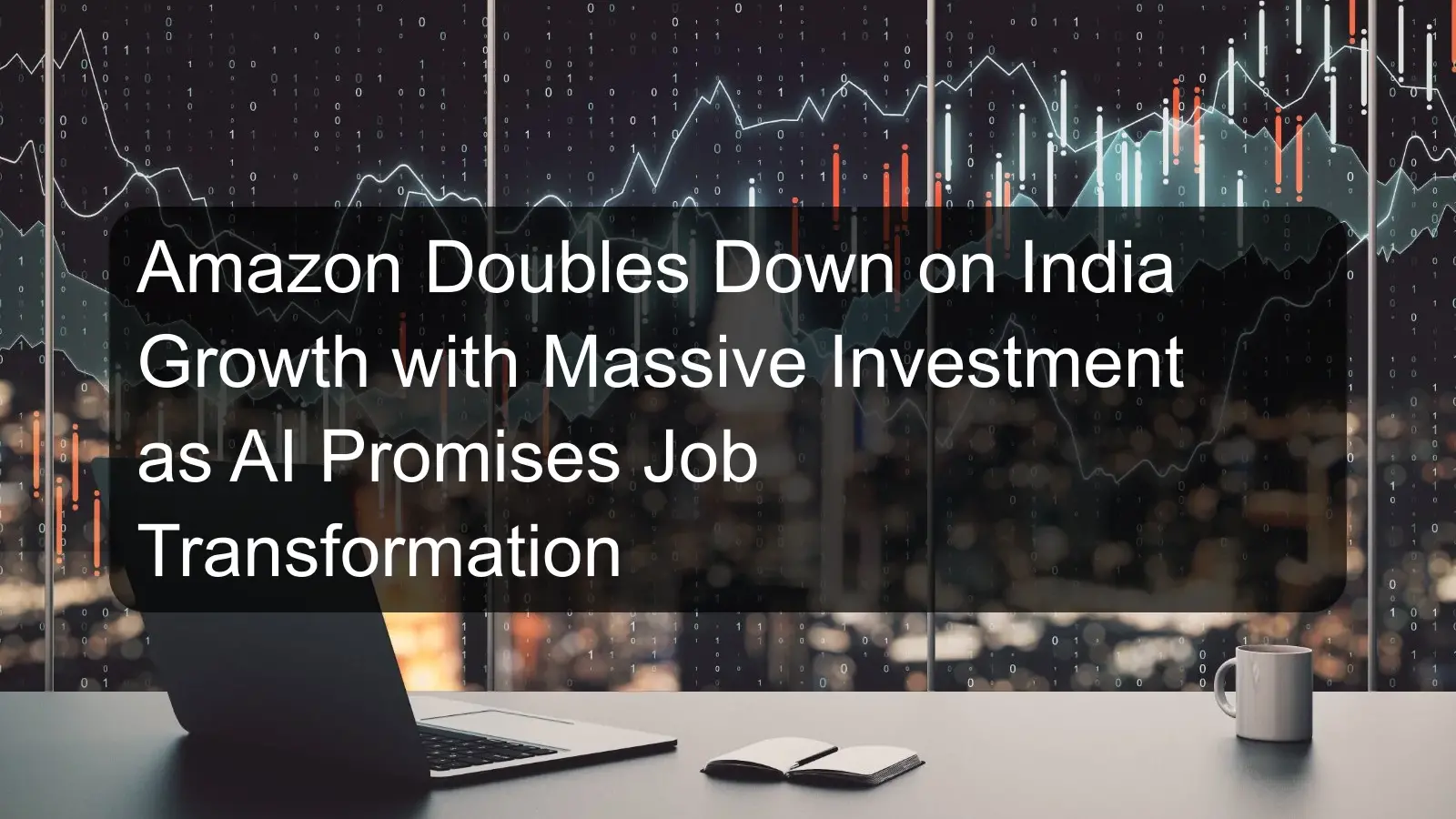 Amazon Doubles Down on India Growth with Massive Investment as AI Promises Job Transformation