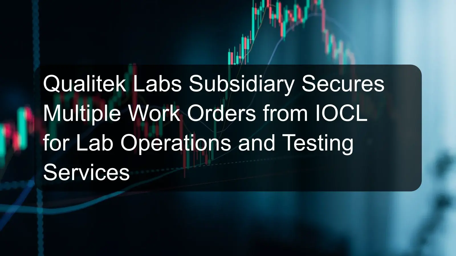 Qualitek Labs Subsidiary Secures Multiple Work Orders from IOCL for Lab Operations and Testing Services