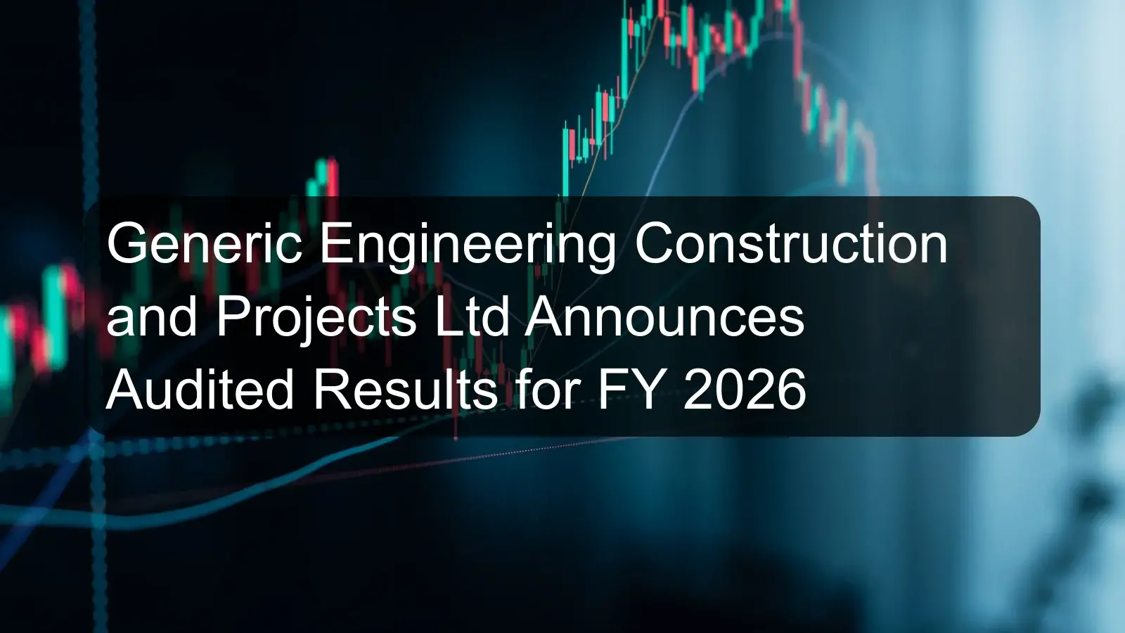 Generic Engineering Construction and Projects Ltd Announces Audited Results for FY 2026