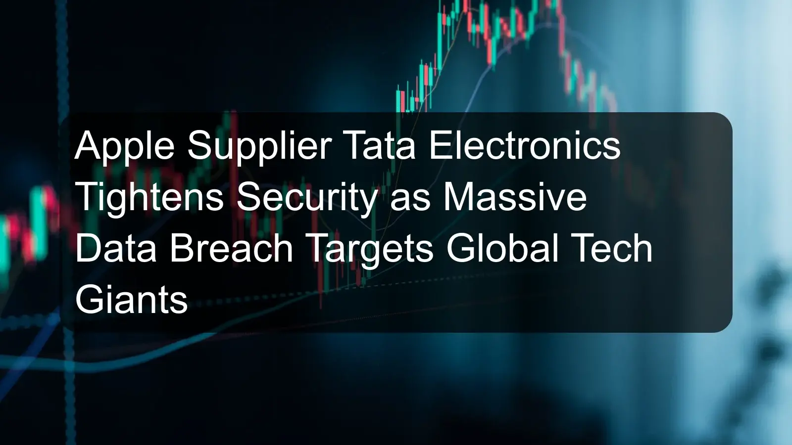 Apple Supplier Tata Electronics Tightens Security as Massive Data Breach Targets Global Tech Giants