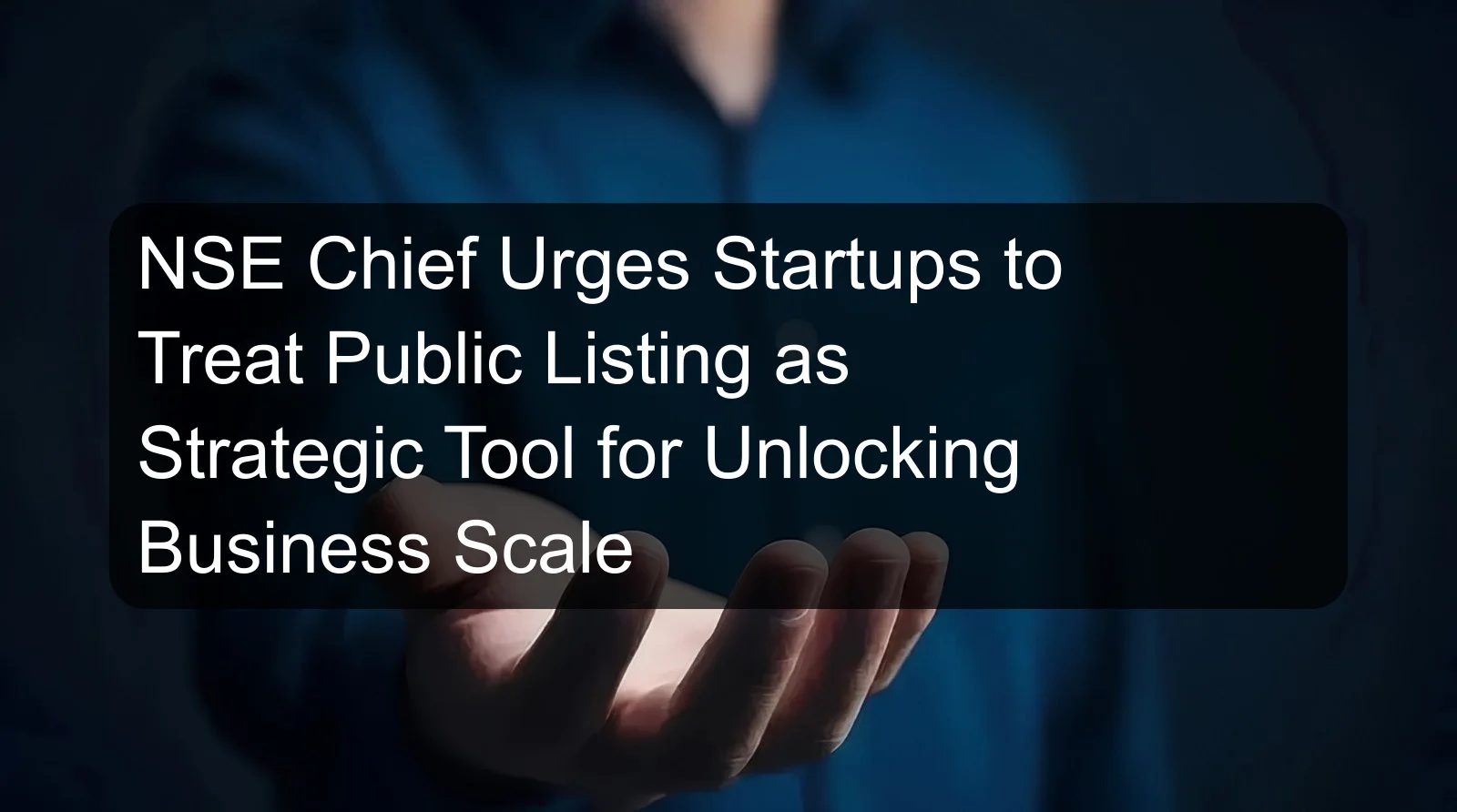 NSE Chief Urges Startups to Treat Public Listing as Strategic Tool for Unlocking Business Scale