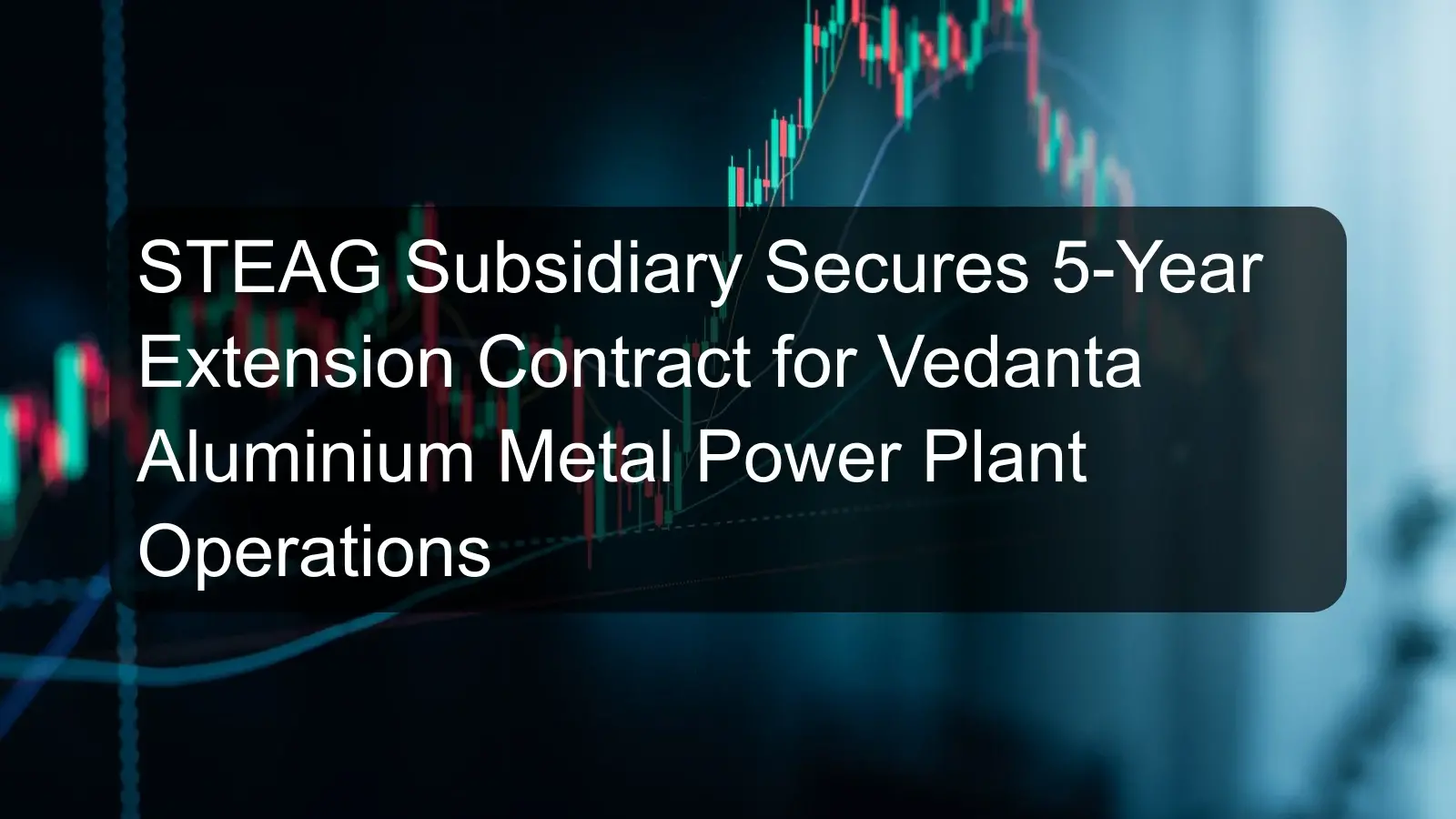 STEAG Subsidiary Secures 5-Year Extension Contract for Vedanta Aluminium Metal Power Plant Operations