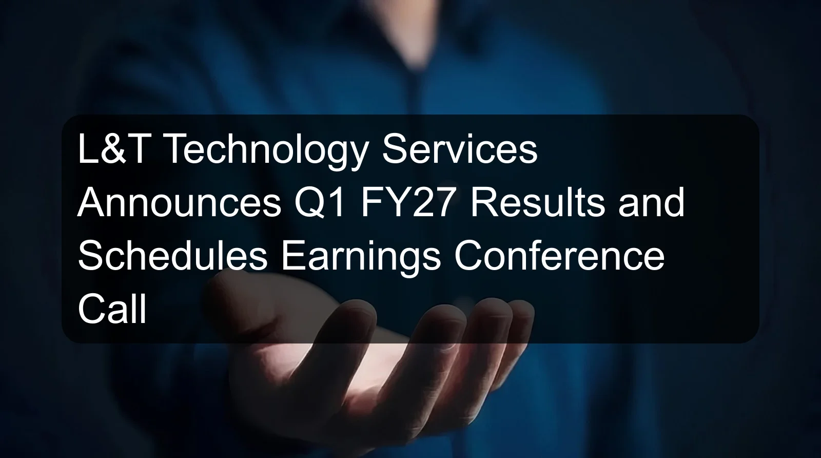L&T Technology Services Announces Q1 FY27 Results and Schedules Earnings Conference Call