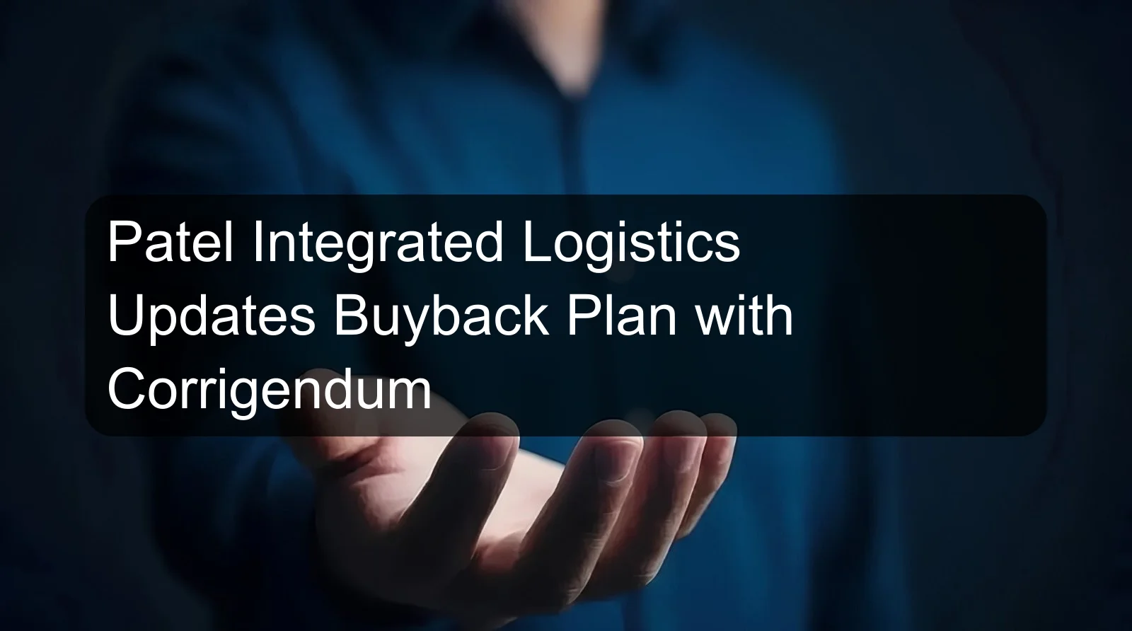 Patel Integrated Logistics Updates Buyback Plan with Corrigendum