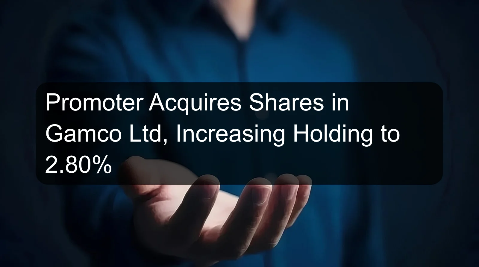 Promoter Acquires Shares in Gamco Ltd, Increasing Holding to 2.80%