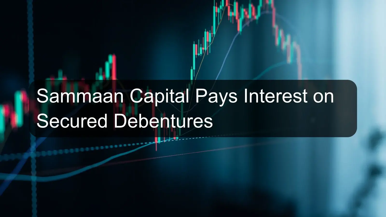 Sammaan Capital Pays Interest on Secured Debentures