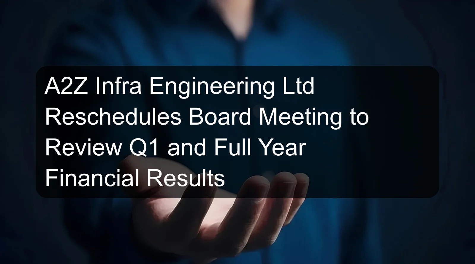A2Z Infra Engineering Ltd Reschedules Board Meeting to Review Q1 and Full Year Financial Results