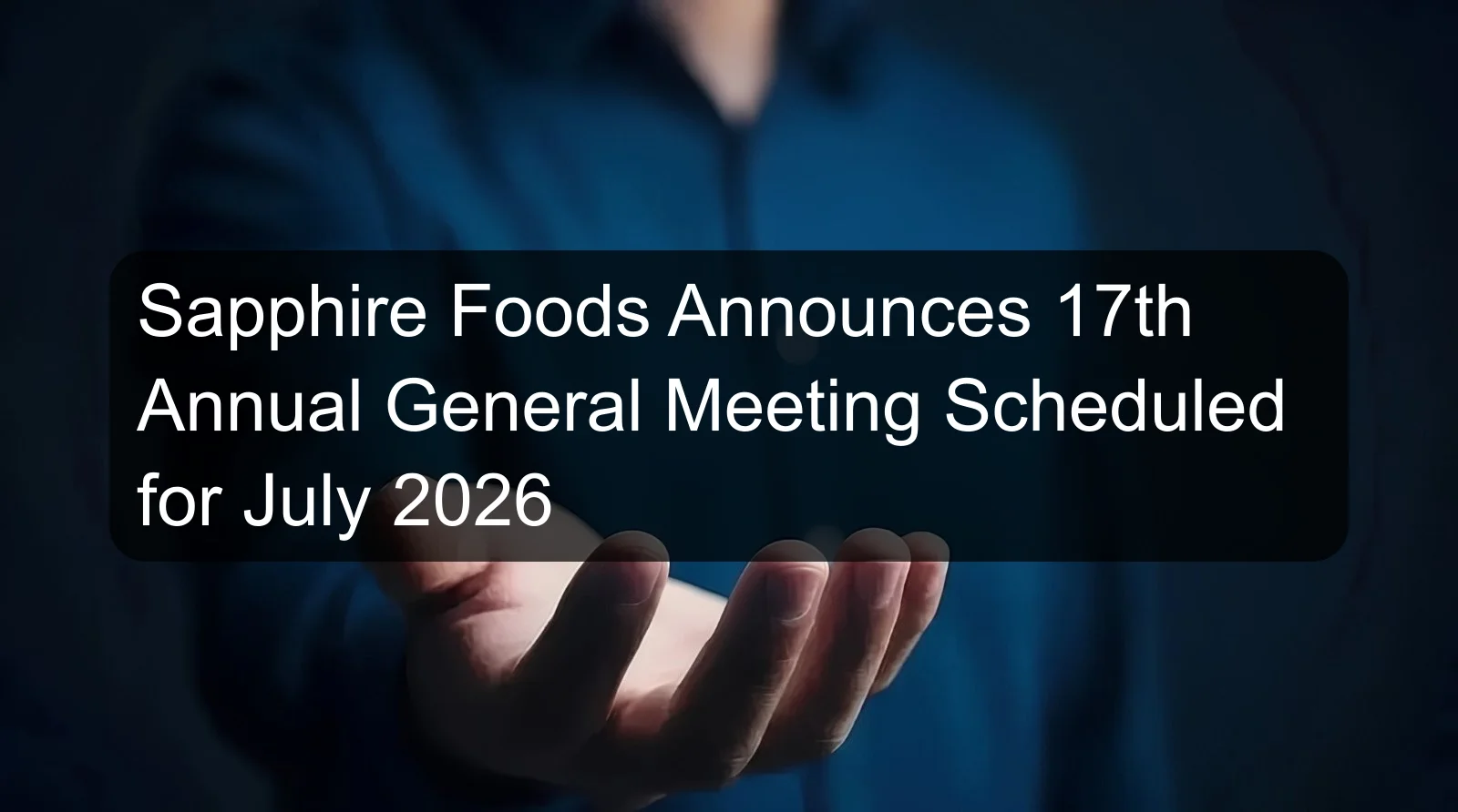 Sapphire Foods Announces 17th Annual General Meeting Scheduled for July 2026