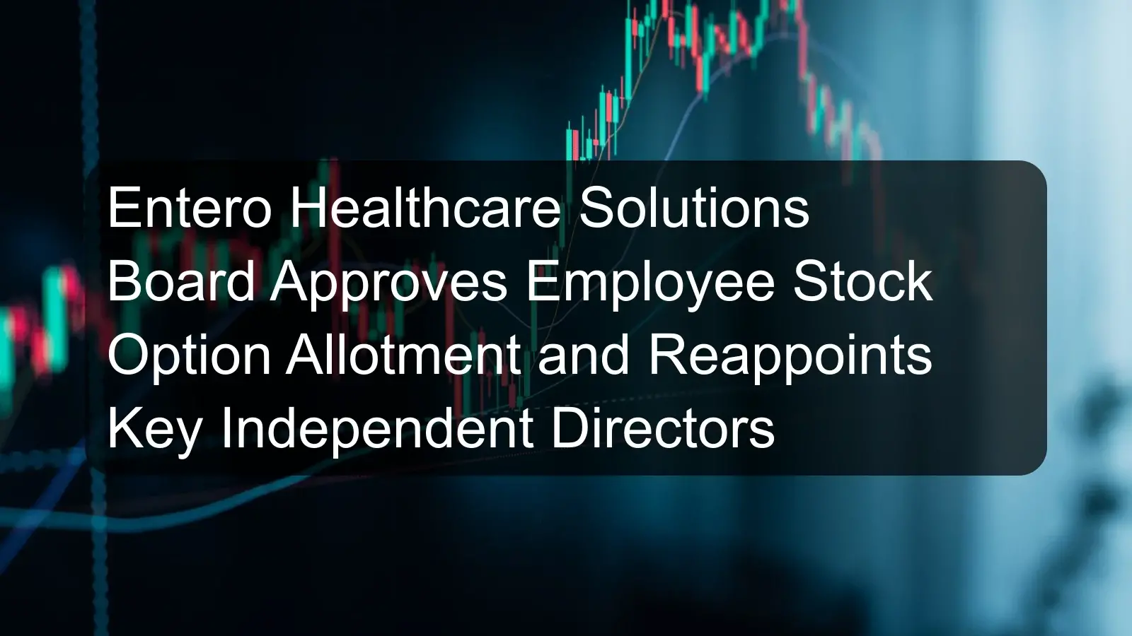 Entero Healthcare Solutions Board Approves Employee Stock Option Allotment and Reappoints Key Independent Directors