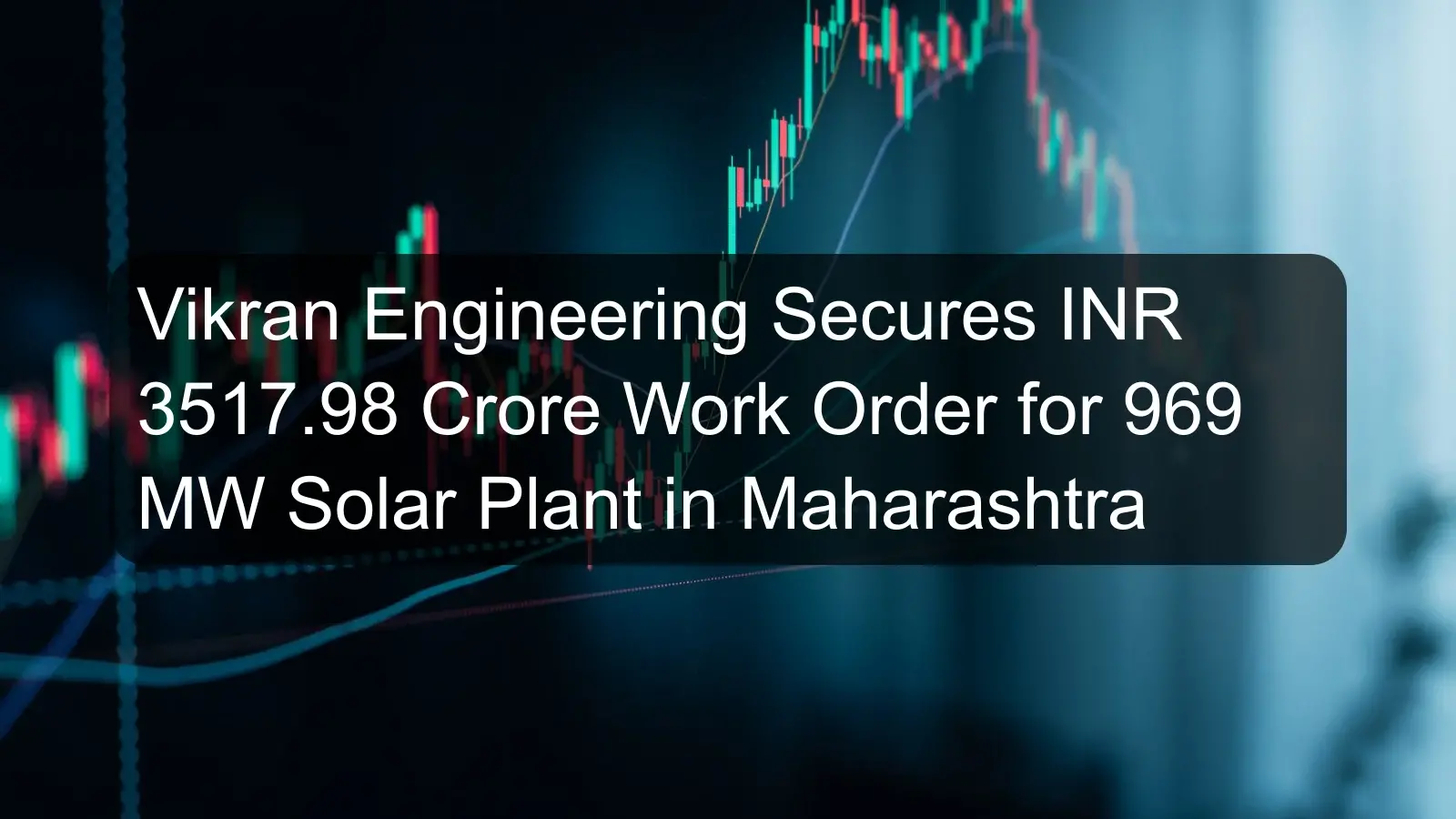 Vikran Engineering Secures INR 3517.98 Crore Work Order for 969 MW Solar Plant in Maharashtra