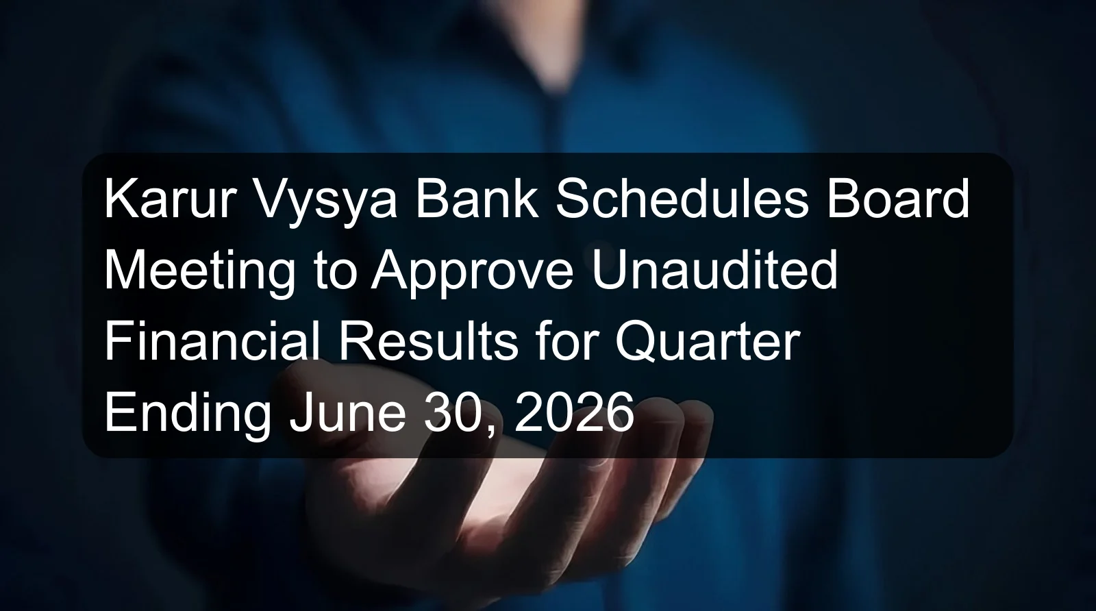 Karur Vysya Bank Schedules Board Meeting to Approve Unaudited Financial Results for Quarter Ending June 30, 2026