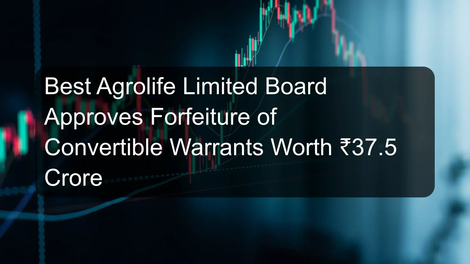 Best Agrolife Limited Board Approves Forfeiture of Convertible Warrants Worth ₹37.5 Crore