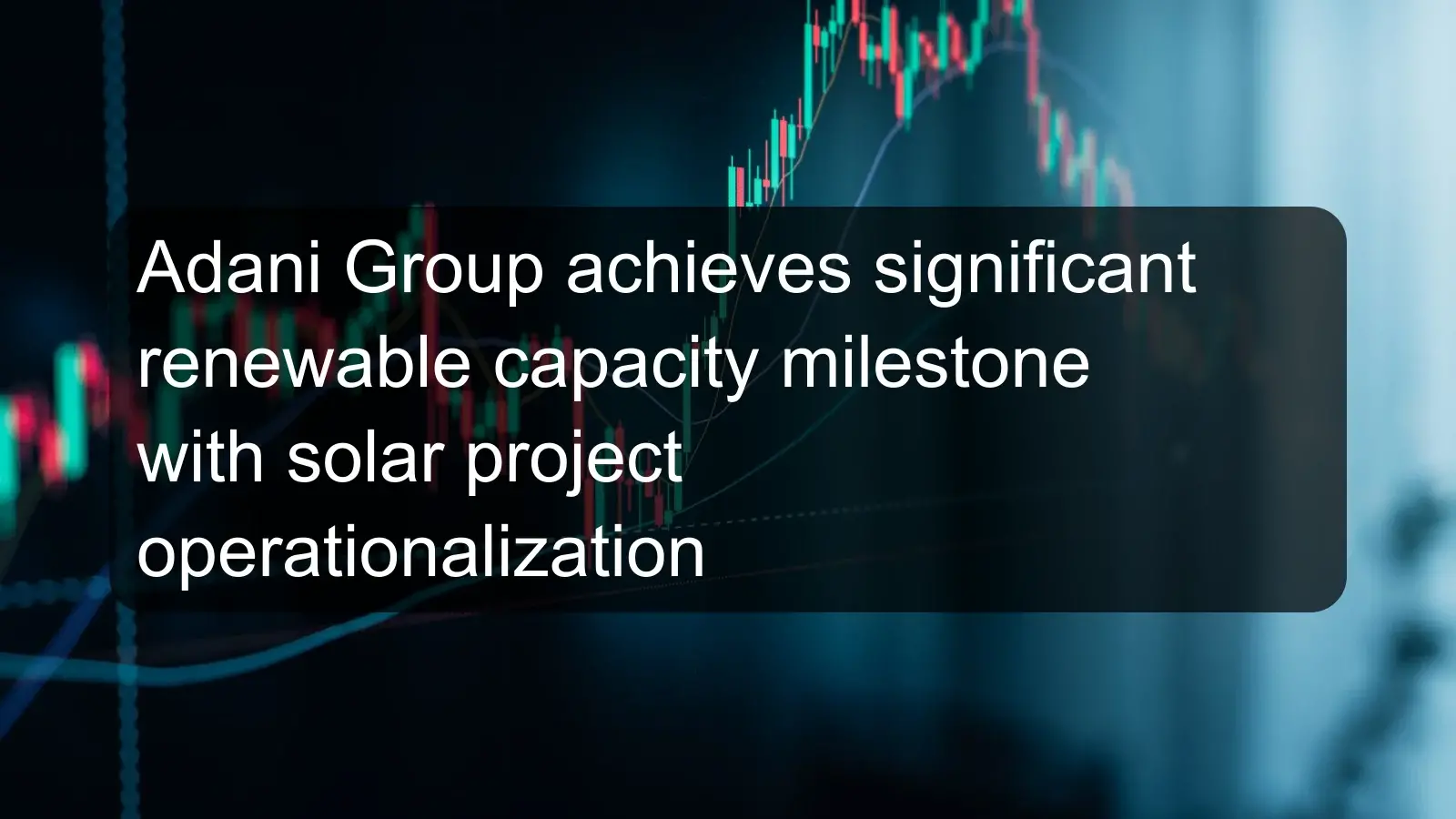 Adani Group achieves significant renewable capacity milestone with solar project operationalization