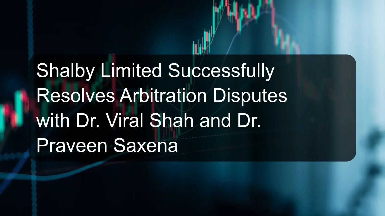 Shalby Limited Successfully Resolves Arbitration Disputes with Dr. Viral Shah and Dr. Praveen Saxena