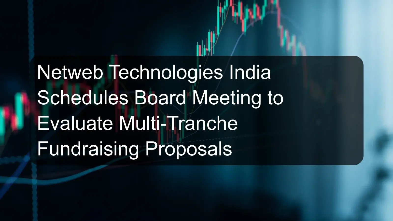 Netweb Technologies India Schedules Board Meeting to Evaluate Multi-Tranche Fundraising Proposals