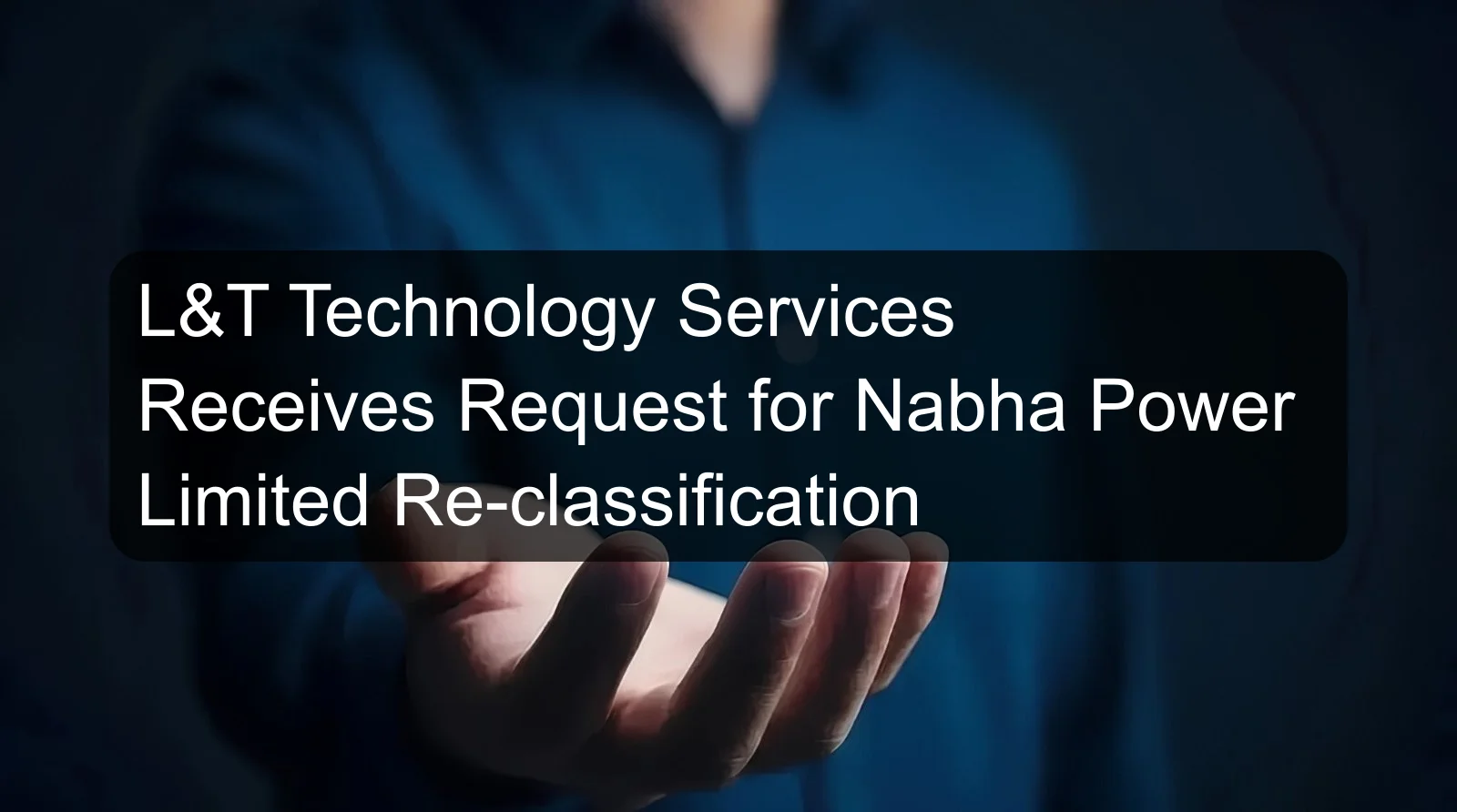 L&T Technology Services Receives Request for Nabha Power Limited Re-classification