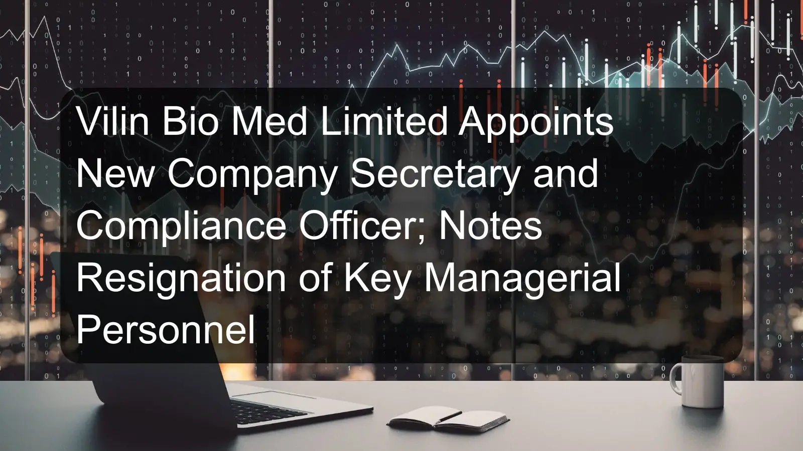 Vilin Bio Med Limited Appoints New Company Secretary and Compliance Officer; Notes Resignation of Key Managerial Personnel