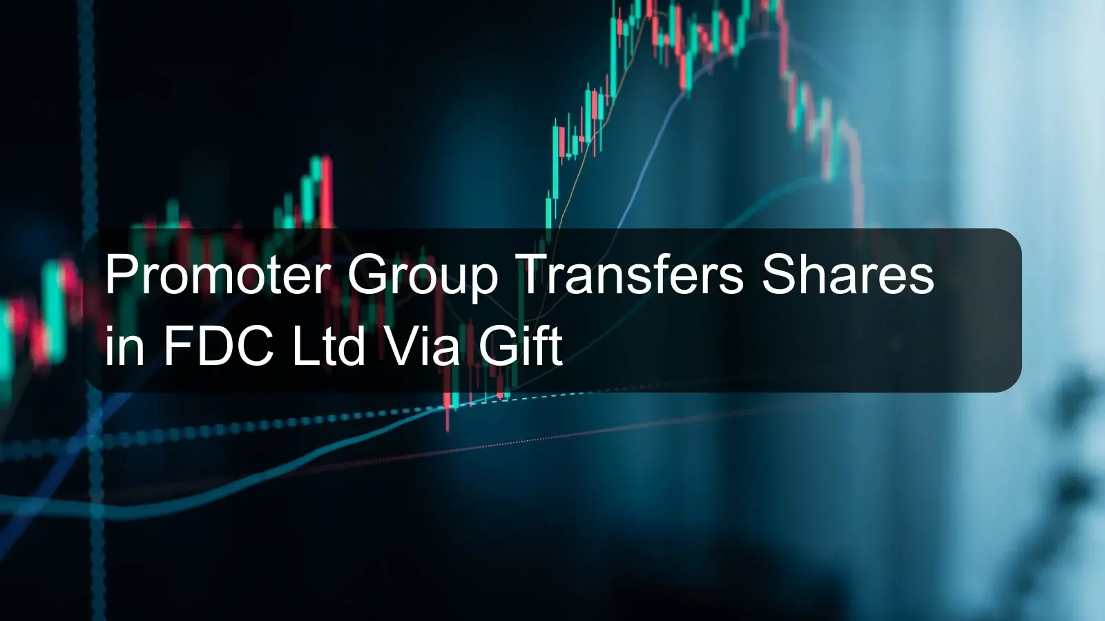 Promoter Group Transfers Shares in FDC Ltd Via Gift