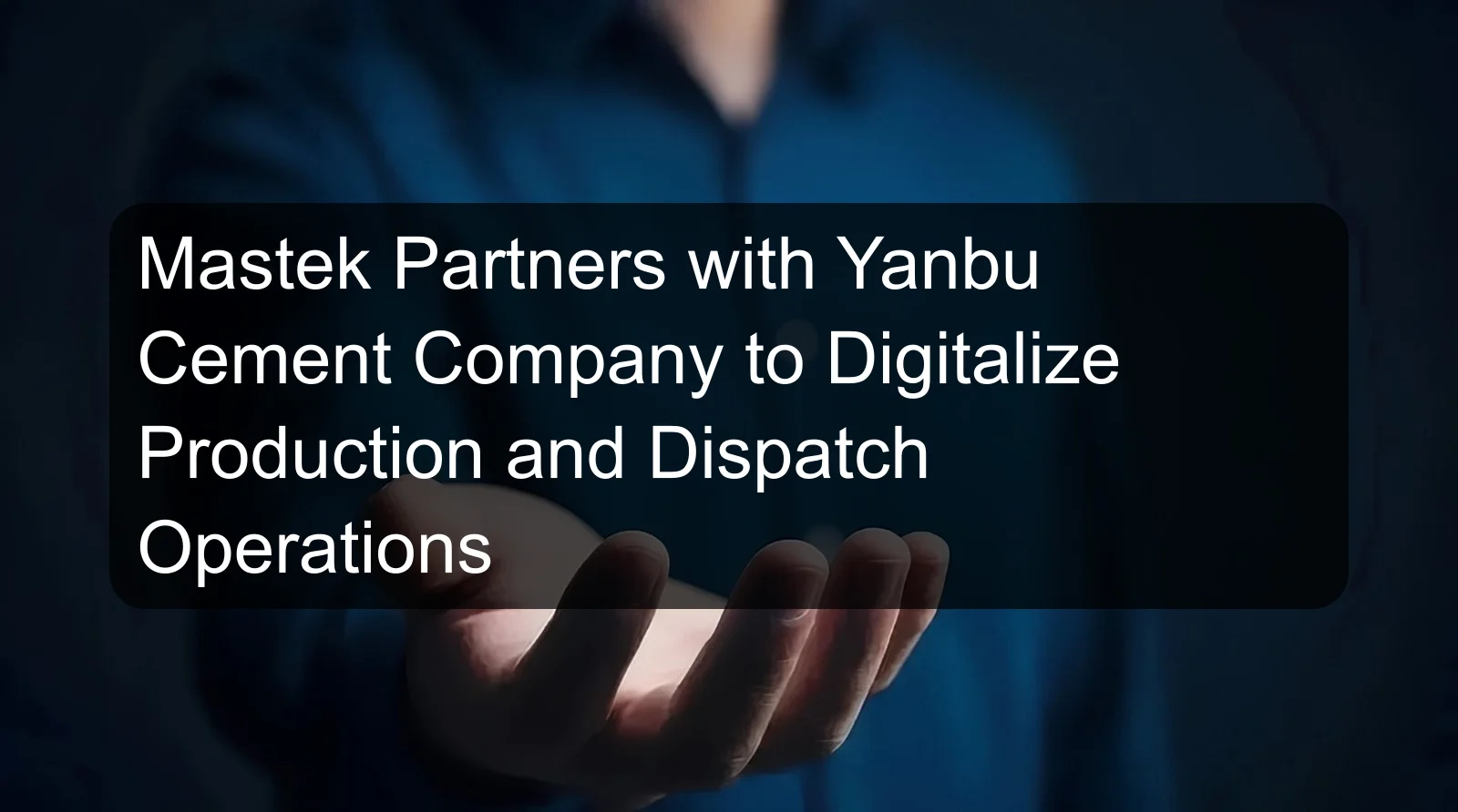 Mastek Partners with Yanbu Cement Company to Digitalize Production and Dispatch Operations