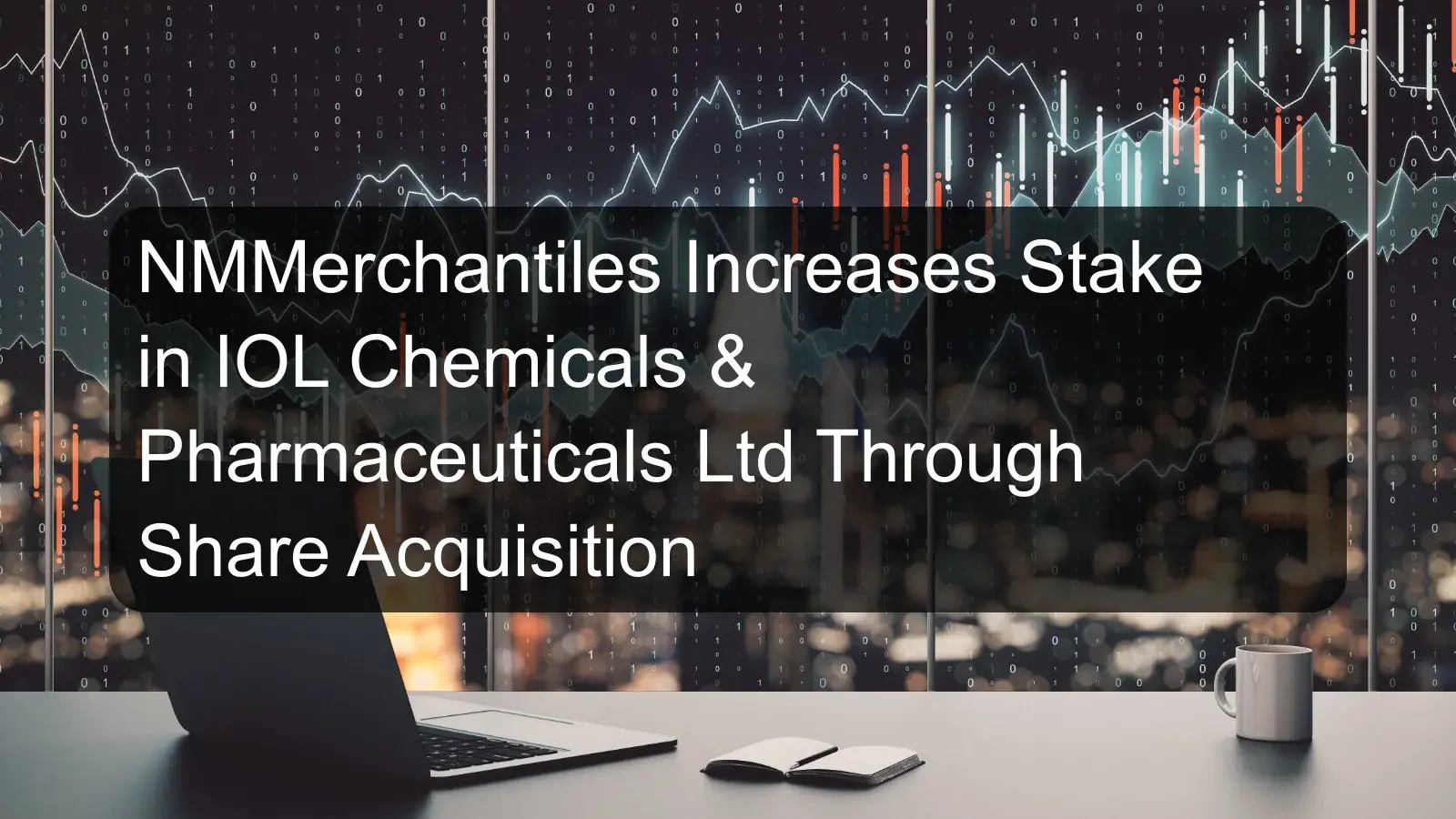 NMMerchantiles Increases Stake in IOL Chemicals & Pharmaceuticals Ltd Through Share Acquisition