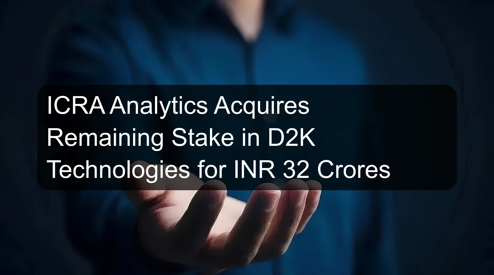 ICRA Analytics Acquires Remaining Stake in D2K Technologies for INR 32 Crores