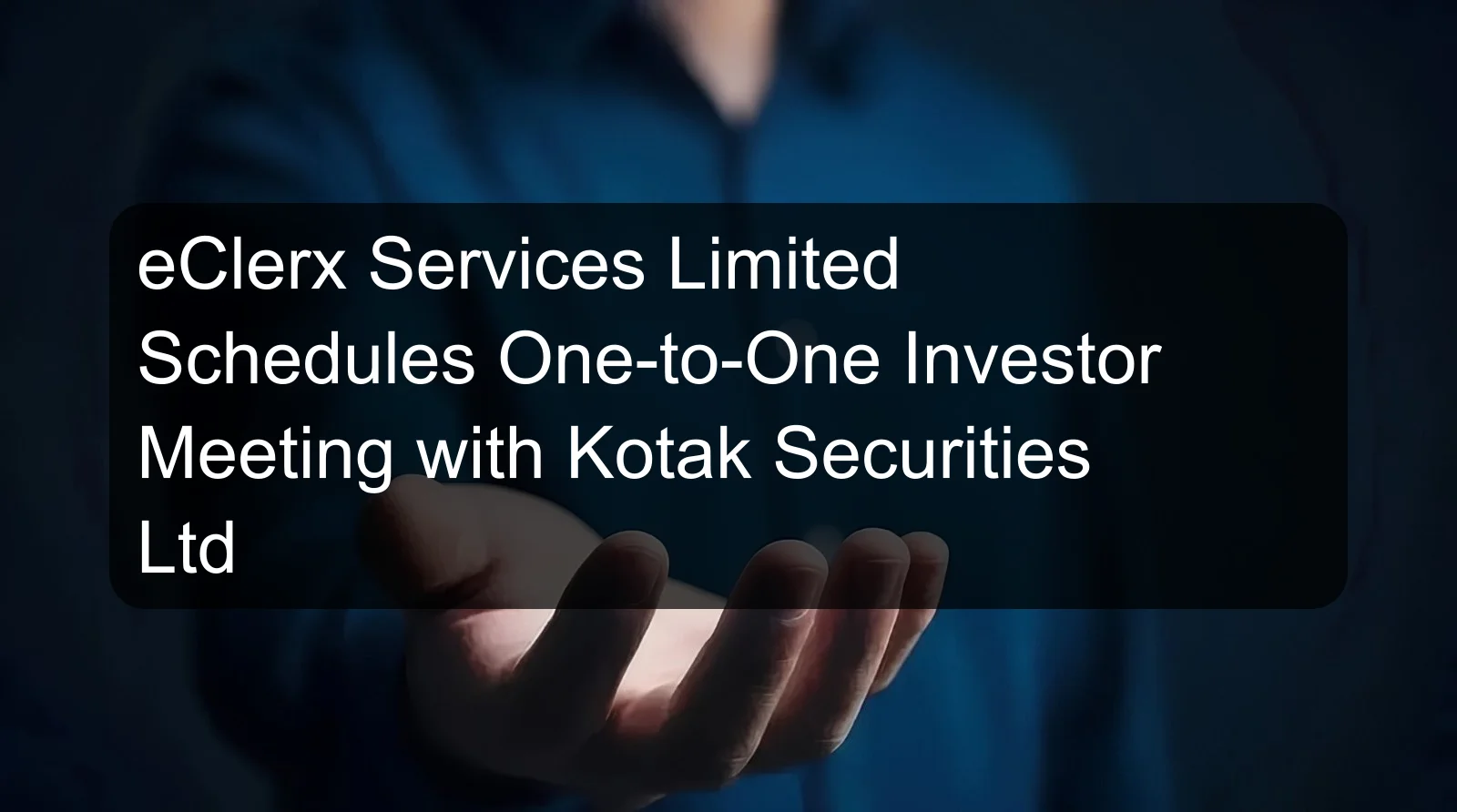eClerx Services Limited Schedules One-to-One Investor Meeting with Kotak Securities Ltd