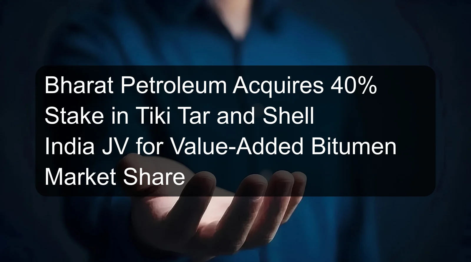 Bharat Petroleum Acquires 40% Stake in Tiki Tar and Shell India JV for Value-Added Bitumen Market Share