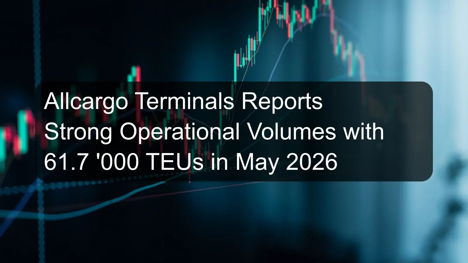 Allcargo Terminals Reports Strong Operational Volumes with 61.7 '000 TEUs in May 2026