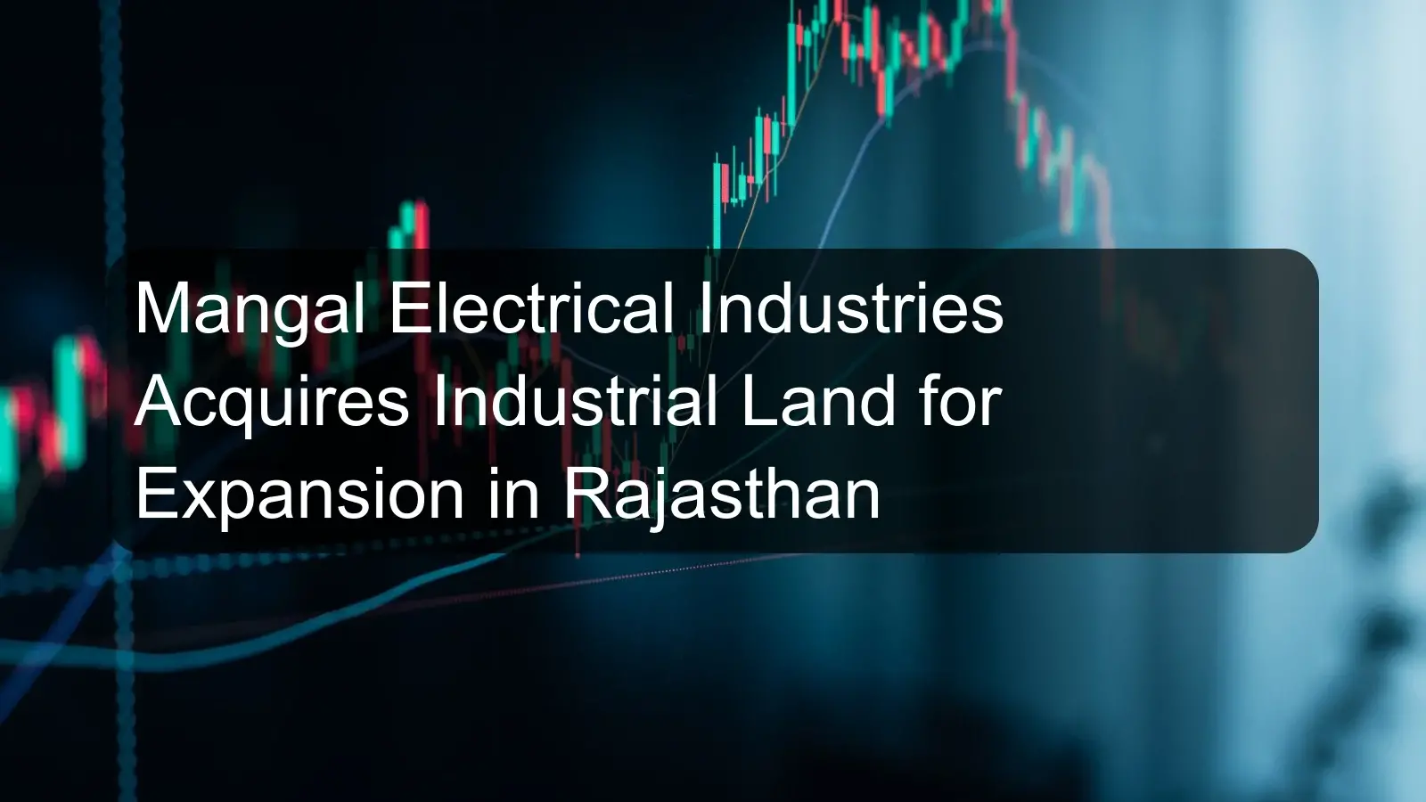 Mangal Electrical Industries Acquires Industrial Land for Expansion in Rajasthan