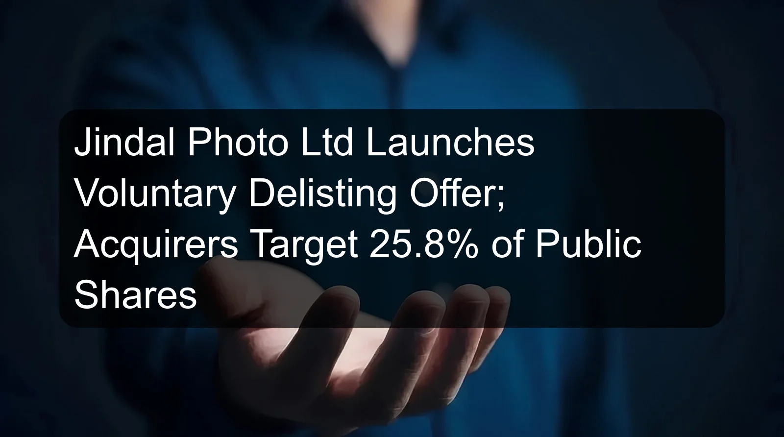 Jindal Photo Ltd Launches Voluntary Delisting Offer; Acquirers Target 25.8% of Public Shares