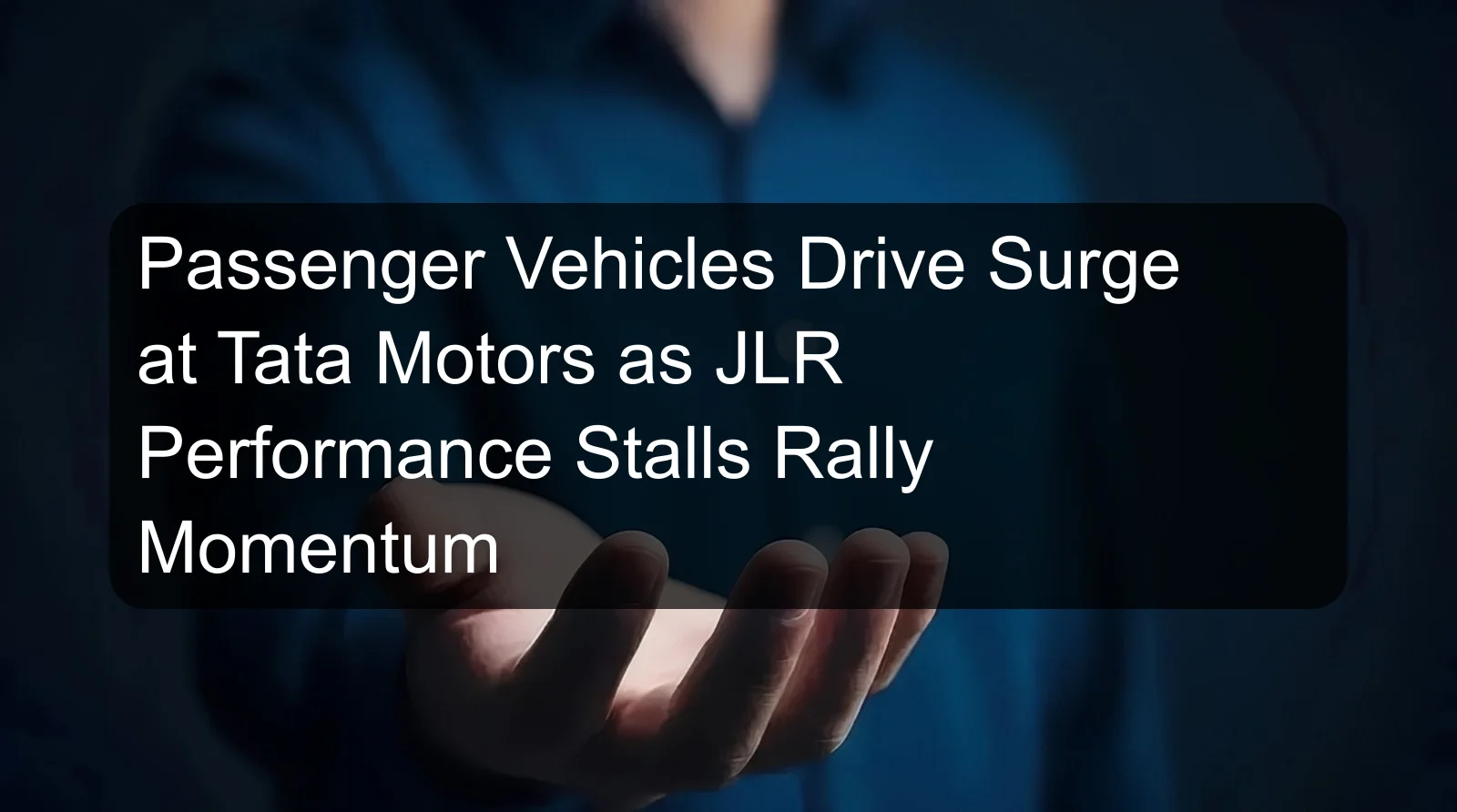 Passenger Vehicles Drive Surge at Tata Motors as JLR Performance Stalls Rally Momentum