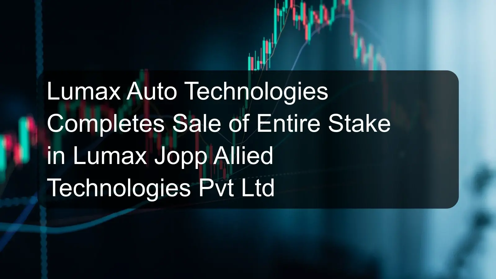 Lumax Auto Technologies Completes Sale of Entire Stake in Lumax Jopp Allied Technologies Pvt Ltd