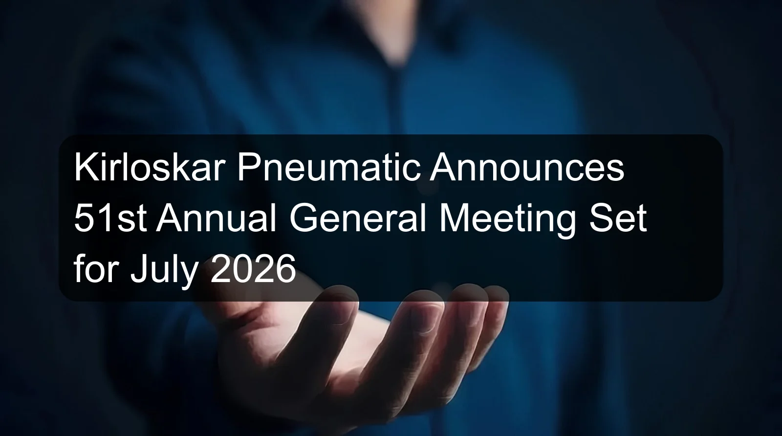 Kirloskar Pneumatic Announces 51st Annual General Meeting Set for July 2026