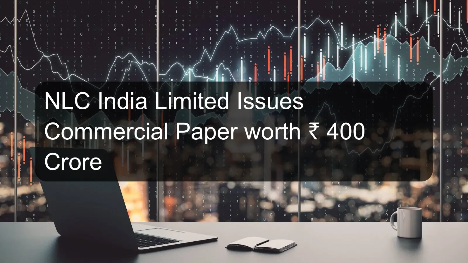 NLC India Limited Issues Commercial Paper worth ₹ 400 Crore