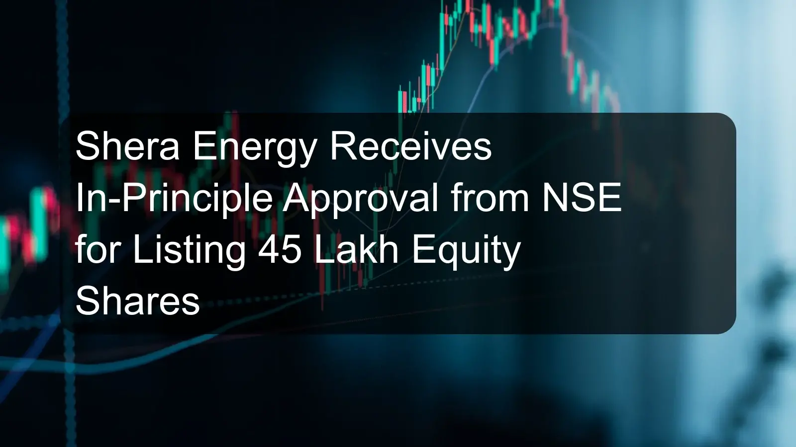 Shera Energy Receives In-Principle Approval from NSE for Listing 45 Lakh Equity Shares