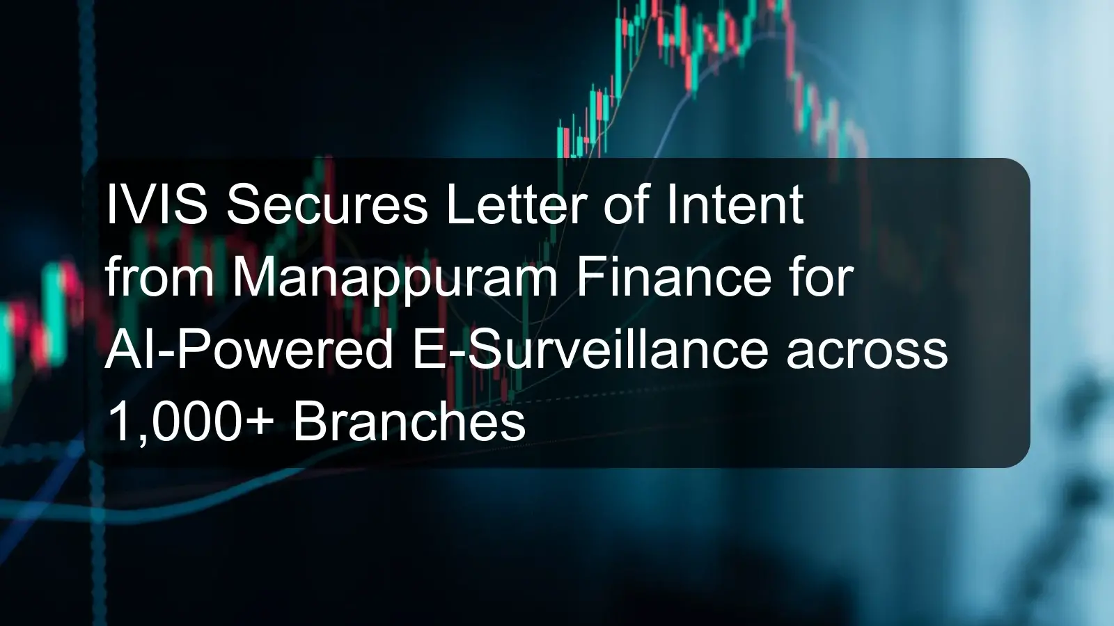 IVIS Secures Letter of Intent from Manappuram Finance for AI-Powered E-Surveillance across 1,000+ Branches