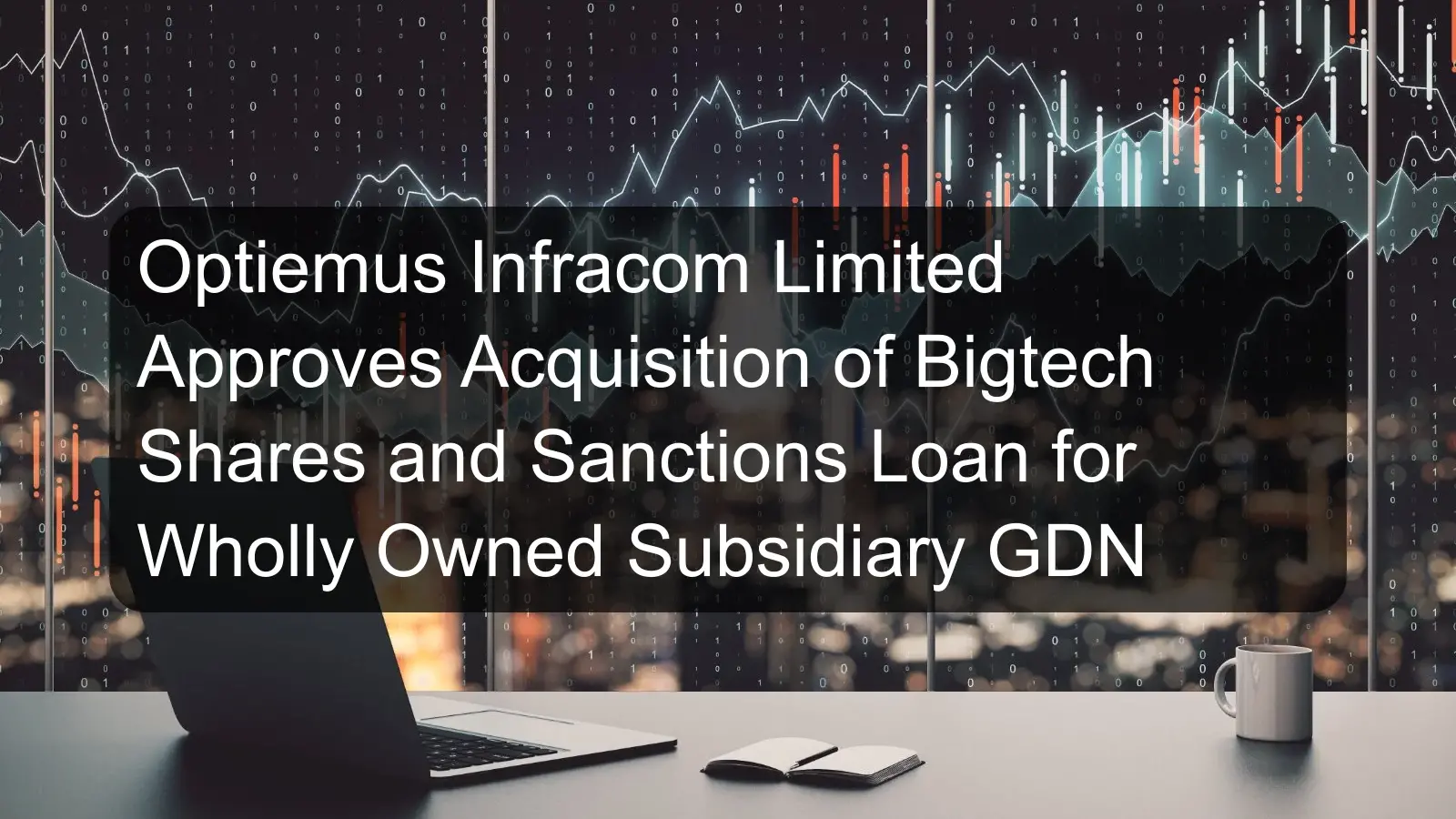 Optiemus Infracom Limited Approves Acquisition of Bigtech Shares and Sanctions Loan for Wholly Owned Subsidiary GDN