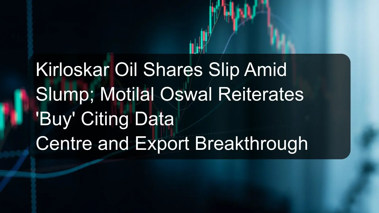 Kirloskar Oil Shares Slip Amid Slump; Motilal Oswal Reiterates 'Buy' Citing Data Centre and Export Breakthrough