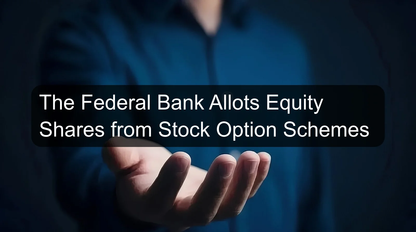 The Federal Bank Allots Equity Shares from Stock Option Schemes
