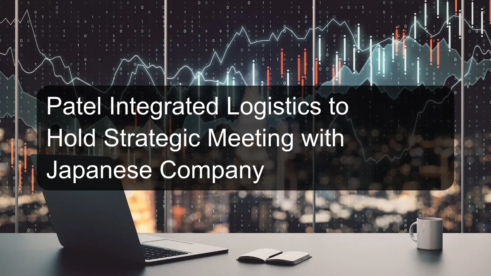 Patel Integrated Logistics to Hold Strategic Meeting with Japanese Company